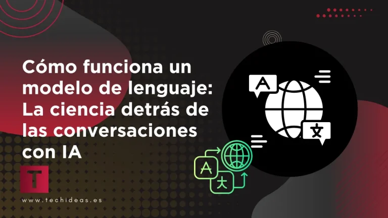 Cómo funciona un modelo de lenguaje: La ciencia detrás de las conversaciones con IA