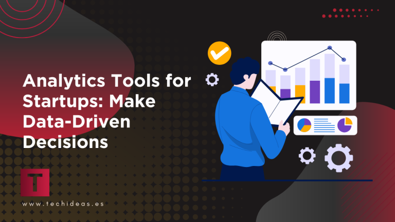Analytics Tools for Startups: Make Data-Driven Decisions