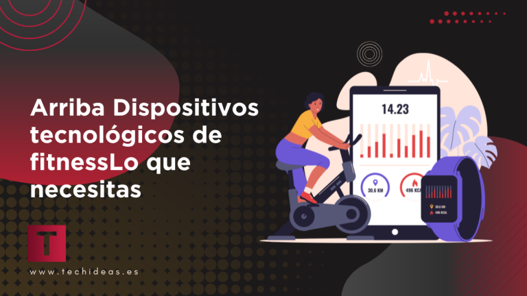 Arriba Dispositivos tecnológicos de fitnessLo que necesitas para entrenamientos más inteligentes