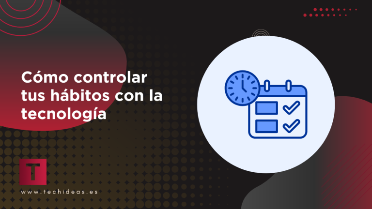 Cómo controlar tus hábitos con la tecnología: Las mejores aplicaciones y herramientas inteligentes Cómo controlar tus hábitos con la tecnología: Las mejores aplicaciones y herramientas inteligentes
