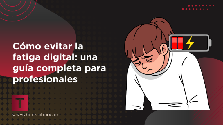 Cómo evitar la fatiga digital: una guía completa para profesionales