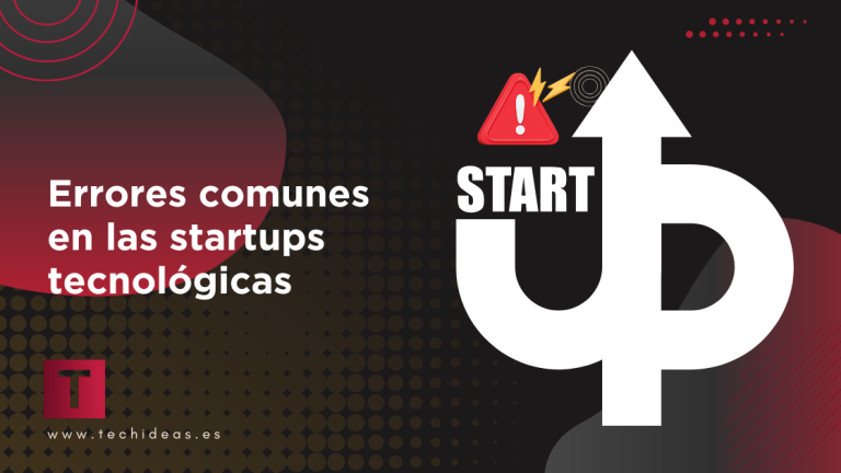 Errores comunes en las startups tecnológicas: Lo que todo fundador debe evitar