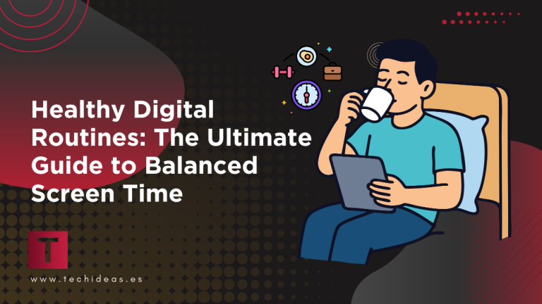 Healthy Digital Routines: The Ultimate Guide to Balanced Screen Time