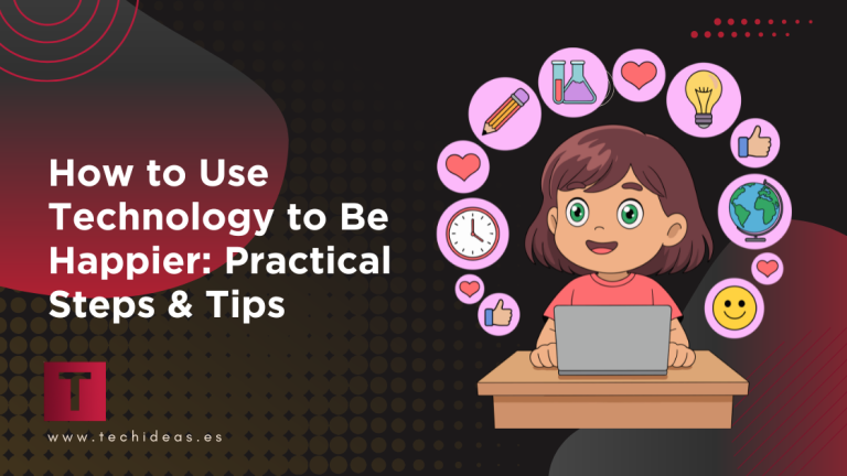 How to Use Technology to Be Happier: Practical Steps & Tips That Work