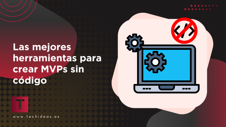 Las mejores herramientas para crear MVPs sin código Las mejores herramientas para crear MVPs sin código