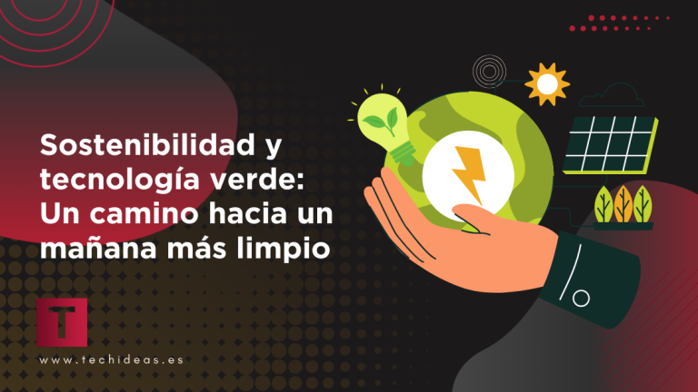 Sostenibilidad y tecnología verde: Un camino hacia un mañana más limpio Sostenibilidad y tecnología verde: Un camino hacia un mañana más limpio