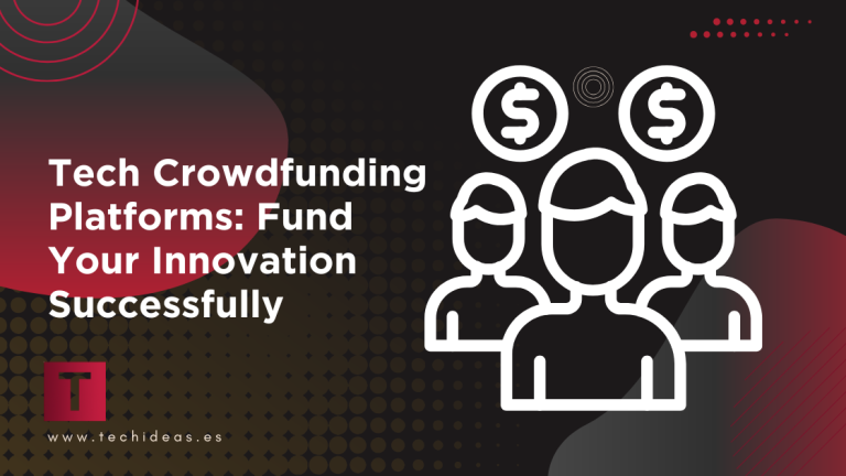 Tech Crowdfunding Platforms: Fund Your Innovation Successfully