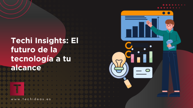 Techi Insights: El futuro de la tecnología a tu alcance Techi Insights: El futuro de la tecnología a tu alcance