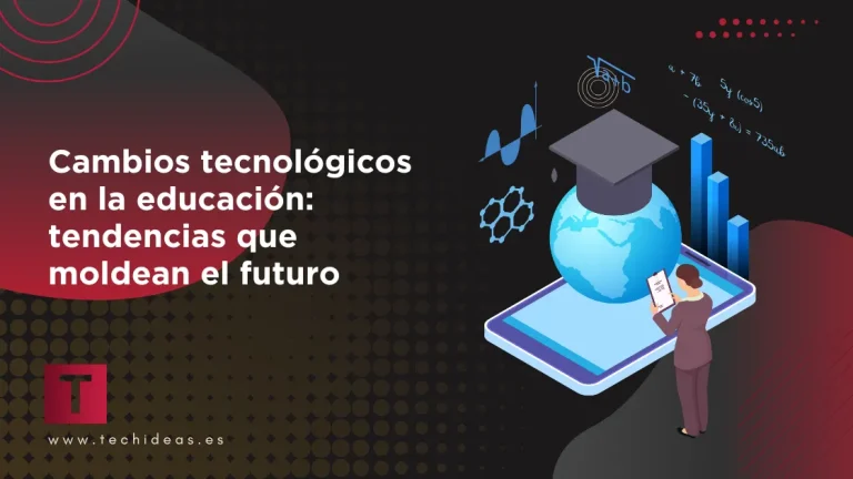 Cambios tecnológicos en la educación: tendencias que moldean el futuro Cambios tecnológicos en la educación: tendencias que moldean el futuro