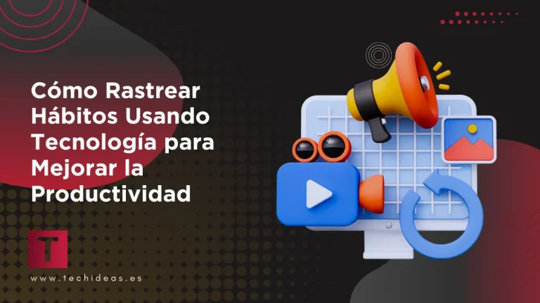 Cómo Rastrear Hábitos Usando Tecnología para Mejorar la Productividad Cómo Rastrear Hábitos Usando Tecnología para Mejorar la Productividad