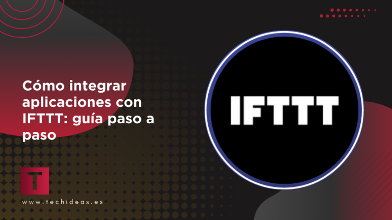 Cómo integrar aplicaciones con IFTTT: guía paso a paso Cómo integrar aplicaciones con IFTTT: guía paso a paso