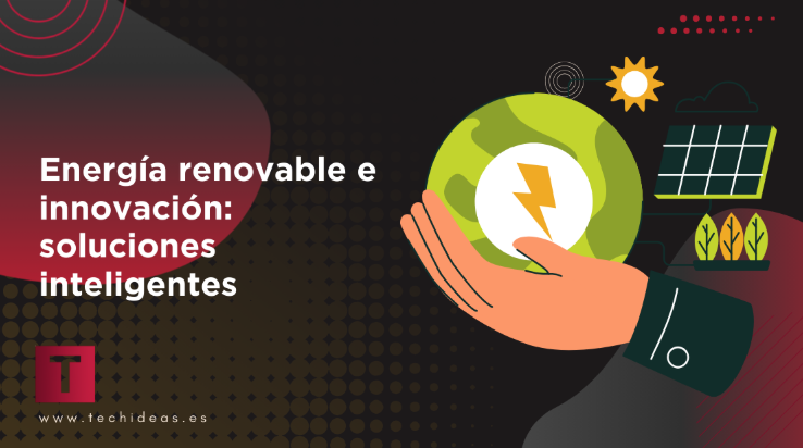 Energía renovable e innovación: soluciones inteligentes para un mundo más verde Energía renovable e innovación