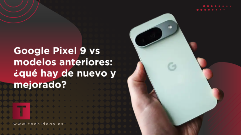 Google Pixel 9 vs modelos anteriores