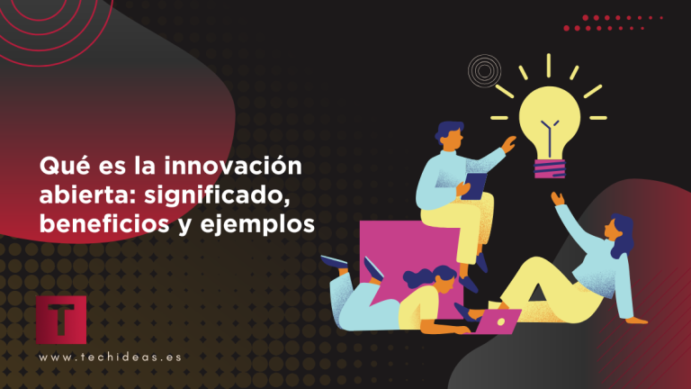 Qué es la innovación abierta: significado, beneficios y ejemplos