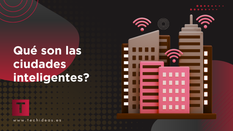 Qué son las ciudades inteligentes? Beneficios, ejemplos y tendencias futuras