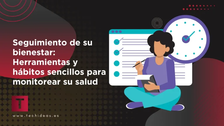 Seguimiento de su bienestar: Herramientas y hábitos sencillos para monitorear su salud