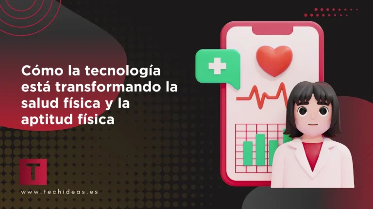 Cómo la tecnología está transformando la salud física