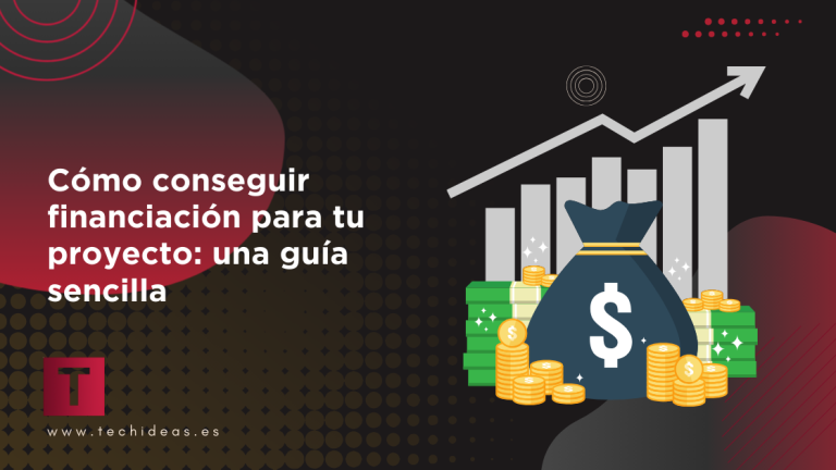 Cómo conseguir financiación para tu proyecto: una guía sencilla Cómo conseguir financiación para tu proyecto: una guía sencilla