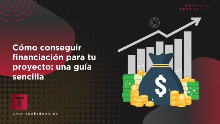 Cómo conseguir financiación para tu proyecto: una guía sencilla